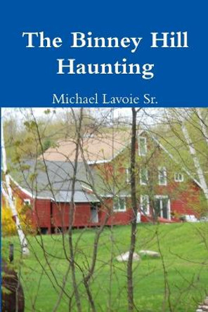 The Binney Hill Haunting by Michael Lavoie Sr.