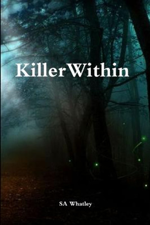 Killer Within by SA Whatley Killer Within by SA Whatley