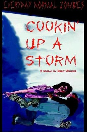 Everyday Normal Zombies - Cookin' Up a Storm Brent Williams 9781329959972