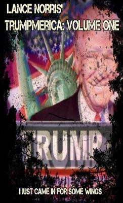 Trumpmerica: Part One by Lance Norris