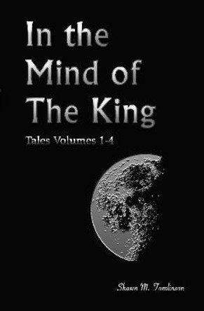Tales Vols. 1-4: In the Mind of the King Shawn M Tomlinson 9781387653218