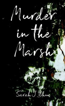 Murder in the Marsh Sarah J Dhue 9781387925810