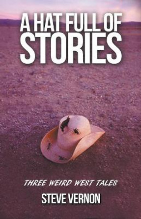 A Hat Full of Stories: Three Weird West Tales Steve Vernon 9781393938910