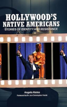 Hollywood's Native Americans: Stories of Identity and Resistance Jan-Christopher Horak 9781440871566