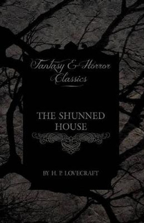 The Shunned House (Fantasy and Horror Classics) H. P. Lovecraft 9781447468417