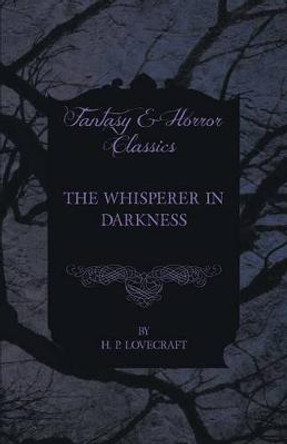 The Whisperer in Darkness (Fantasy and Horror Classics) H. P. Lovecraft 9781447468639