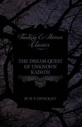 The Dream-Quest of Unknown Kadath (Fantasy and Horror Classics) by H. P. Lovecraft