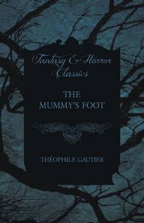 The Mummy's Foot Theophile Gautier 9781473324213