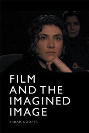Film and the Imagined Image Sarah Cooper 9781474452786