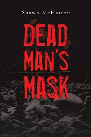 Dead Man's Mask Shawn McHatton 9781483490649