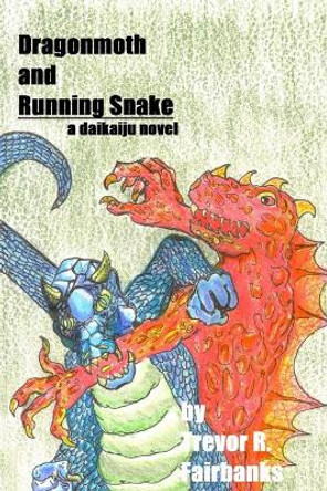 Dragonmoth and Running Snake: a daikaiju novel Michael Shrum 9781491275917