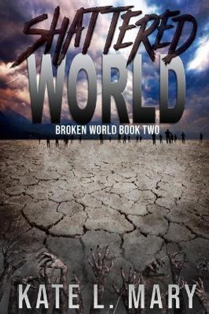 Shattered World Kate L Mary 9781500775360