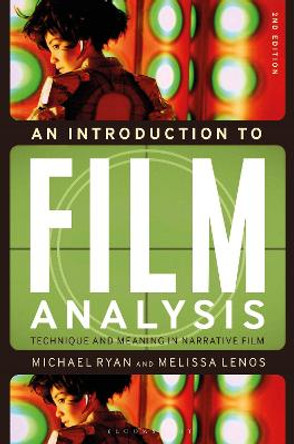 An Introduction to Film Analysis: Technique and Meaning in Narrative Film Professor Michael Ryan (Temple University, USA) 9781501318542