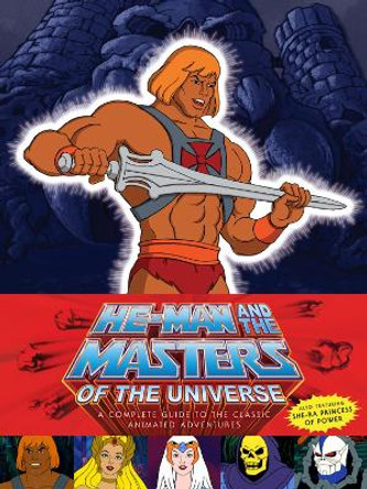 He-man And She Ra: A Complete Guide to the Classic Animated Adventures James Eatock 9781506700649