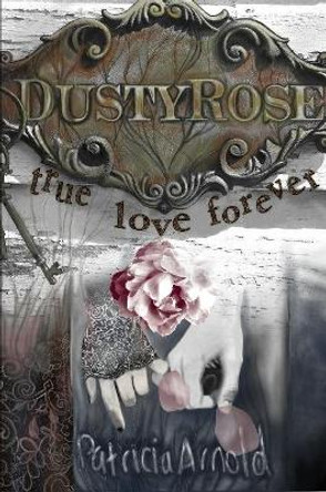 Dusty Rose True Love Forever Patricia Arnold 9780359493470