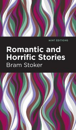 Romantic and Horrific Stories Bram Stoker 9781513136646