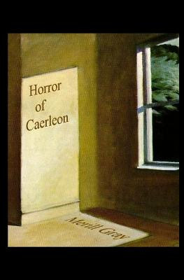 Horror Of Caerleon by Merill Gray