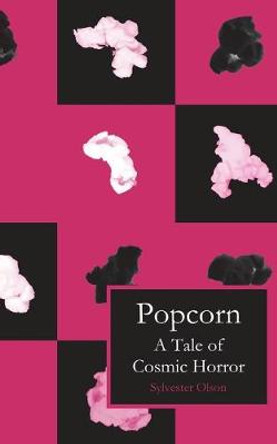 Popcorn: A Tale of Cosmic Horror Sylvester Olson 9781546543879