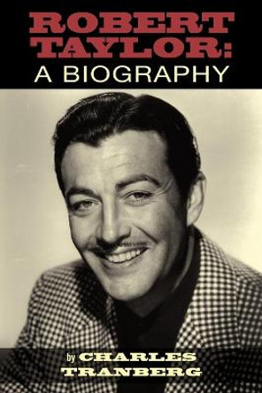 Robert Taylor: A Biography Charles Tranberg 9781593936150