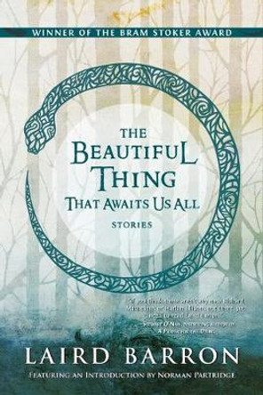 The Beautiful Thing That Awaits Us All Laird Barron 9781597805537