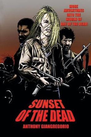 Sunset of the Dead: A Zombie Novel Anthony Giangregorio 9781611990782
