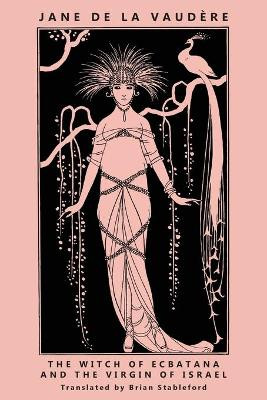 The Witch of Ecbatana and The Virgin of Israel by Jane de la Vaudere