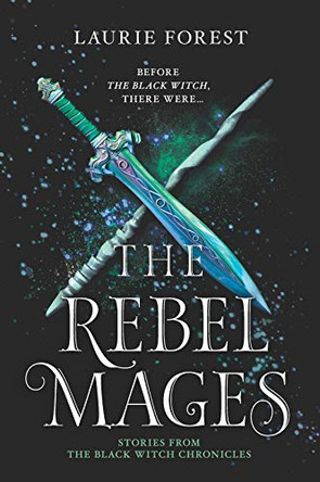 The Rebel Mages: A 2-In-1 Collection Laurie Forest 9781335556776