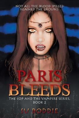 Paris Bleeds: The Cop and the Vampire Series, Book 2 Su Boddie 9781663234698