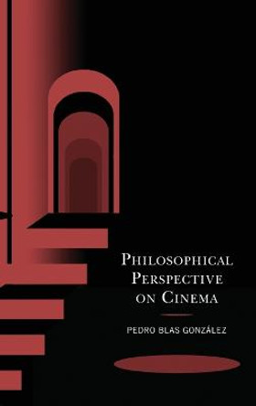 Philosophical Perspective on Cinema Pedro Blas Gonzalez 9781666906226