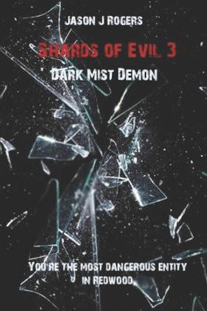 Shards of Evil 3: Dark Mist Demon Jason J Rogers 9781696564953