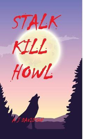 Stalk Kill Howl A J Davidson 9781705795477