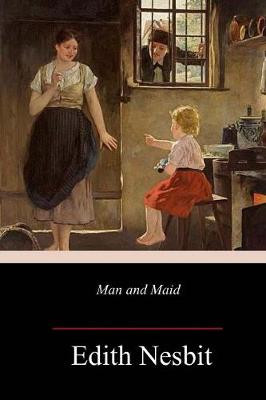 Man and Maid Edith Nesbit 9781717385291