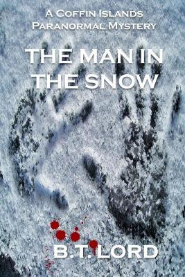 The Man In The Snow by B T Lord