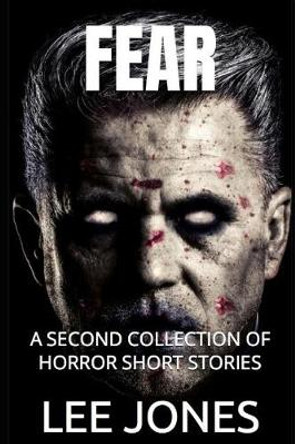 Fear: A Second Collection of Horror Short Stories Lee Jones 9781729093214