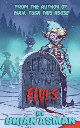 Return of the Living Elves Brian Peter Asman 9781736467732