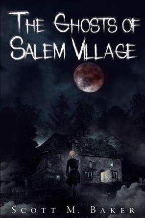 The Ghosts of Salem Village Scott M Baker 9781736591505
