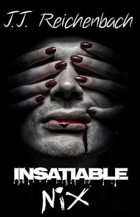 Insatiable Nix: Book Three J J Reichenbach 9781775282648