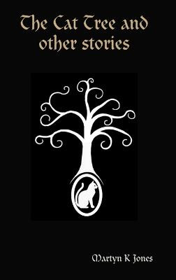 The Cat Tree and other stories by Martyn K Jones