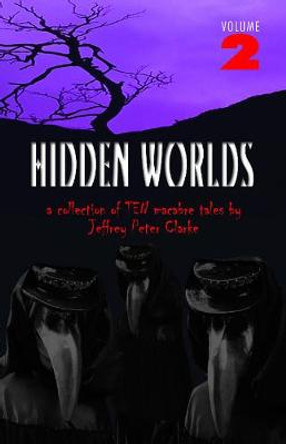 Hidden Worlds - Volume 2 Jeffrey Peter Clarke 9781786952943