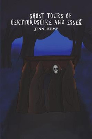 Ghost Tours of Hertfordshire and Essex Jenni Kemp 9781788484817