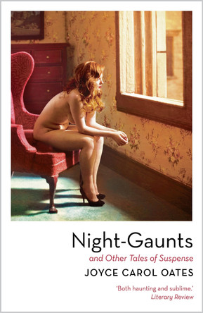 Night-Gaunts and Other Tales of Suspense by Joyce Carol Oates