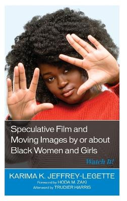 Speculative Film and Moving Images by or about Black Women and Girls by Karima K. Jeffrey-Legette