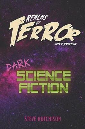 Realms of Terror 2019: Dark Science Fiction Steve Hutchison 9781795516914