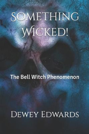 Something Wicked!: The Bell Witch Phenomenon Dewey Edwards 9781796683172