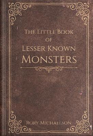 The Little Book of Lesser Known Monsters Rory Michaelson 9781838166083