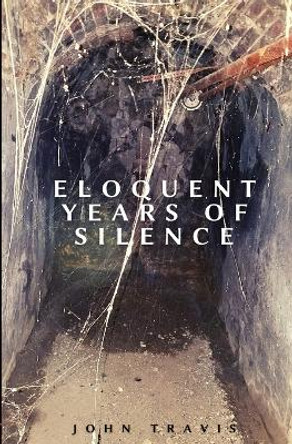 Eloquent Years of Silence by John Travis