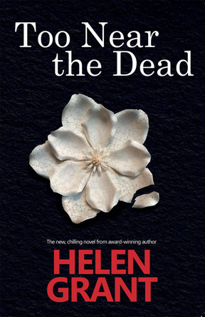 Too Near the Dead Helen Grant 9781912280407