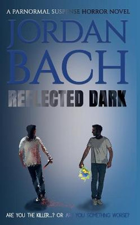 Reflected Dark: A Paranormal Suspense Horror Novel Jordan Bach 9781913239787