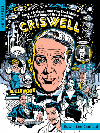 Fact, Fictions, And The Forbidden Predictions Of The Amazing Criswell by Edwin Lee Canfield
