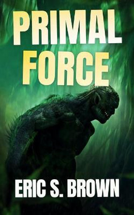 Primal Force Eric S Brown 9781922551849